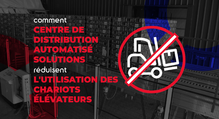 How Automated Distribution Centre Solutions Reduce Forklfit Usage French